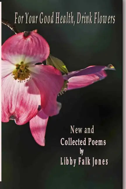 For Your Good Health, Drink Flowers: New and Collected Poems - Paperback