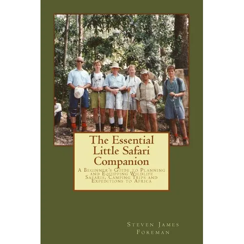 The Essential Little Safari Companion: A Handbook for Planning and Equipping Wildlife Safaris, Camping Trips and Expeditions to Africa - Paperback