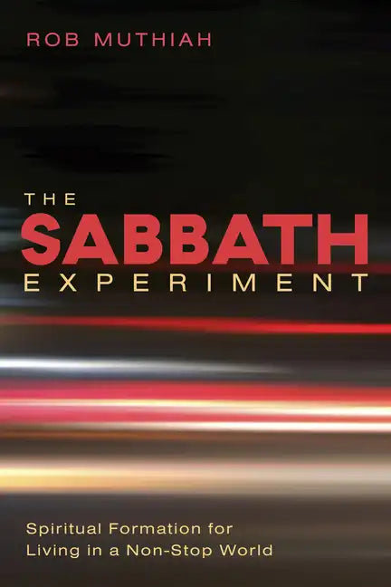The Sabbath Experiment: Spiritual Formation for Living in a Non-Stop World - Paperback