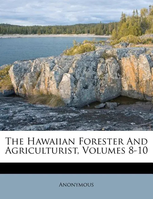 The Hawaiian Forester And Agriculturist, Volumes 8-10 - Paperback