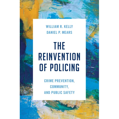 The Reinvention of Policing: Crime Prevention, Community, and Public Safety - Hardcover