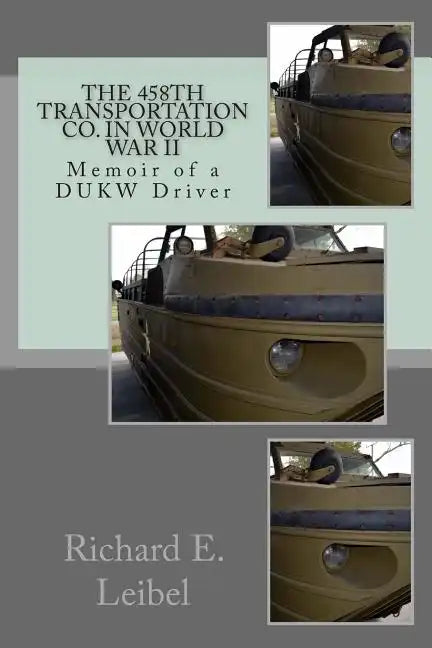 The 458th Transportation Co. in World War II: Memoir of a DUKW Driver - Paperback