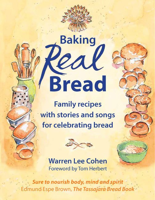 Baking Real Bread: Family Recipes with Stories and Songs in Celebration of Bread - Paperback