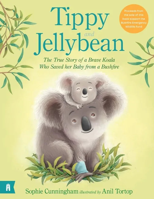 Tippy and Jellybean: The True Story of a Brave Koala Who Saved Her Baby from a Bushfire - Hardcover