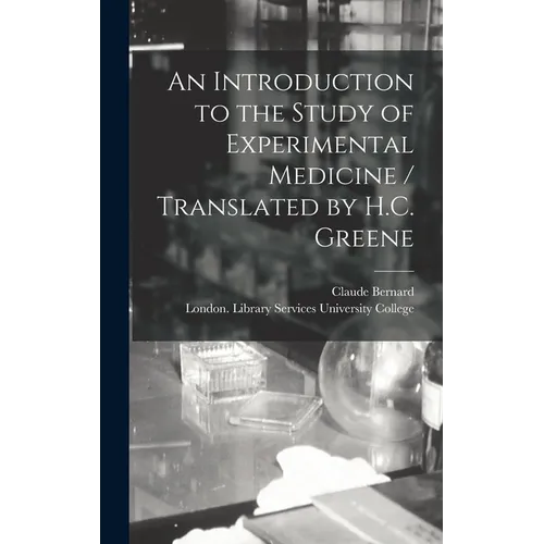 An Introduction to the Study of Experimental Medicine / Translated by H.C. Greene - Hardcover