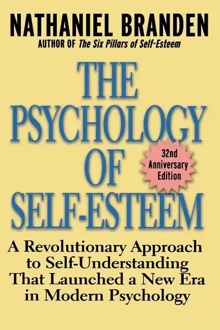 The Psychology of Self-Esteem: A Revolutionary Approach to Self-Understanding That Launched a New Era in Modern Psychology - Paperback