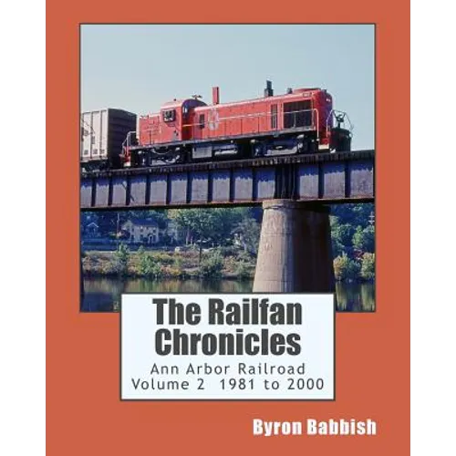 The Railfan Chronicles, Ann Arbor Railroad, Volume 2, 1981 to 2000 - Paperback