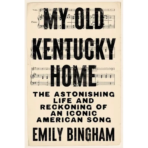 My Old Kentucky Home: The Astonishing Life and Reckoning of an Iconic American Song - Paperback