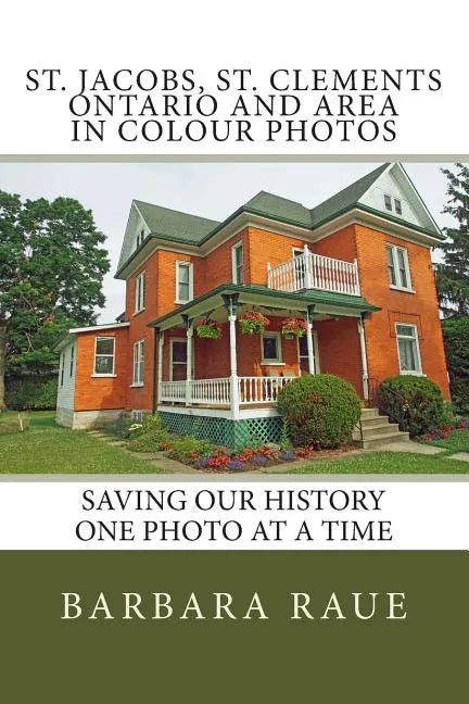 St. Jacobs, St. Clements Ontario and Area in Colour Photos: Saving Our History One Photo at a Time - Paperback