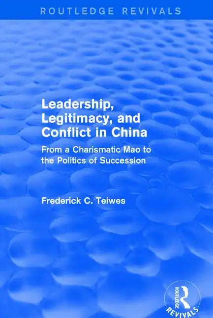 Revival: Leadership, Legitimacy, and Conflict in China (1984): From a Charismatic Mao to the Politics of Succession - Paperback