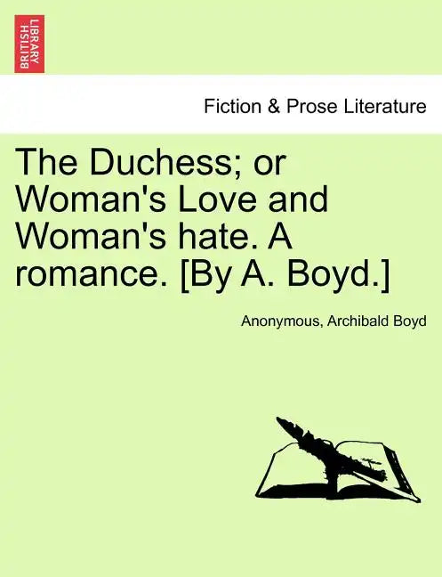 The Duchess; or Woman's Love and Woman's hate. A romance. [By A. Boyd.] - Paperback
