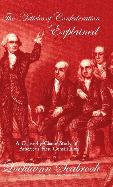 The Articles of Confederation Explained: A Clause-by-Clause Study of America's First Constitution - Hardcover