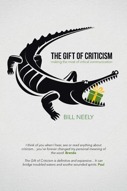 The Gift of Criticism: Making the Most of Critical Communication - Paperback