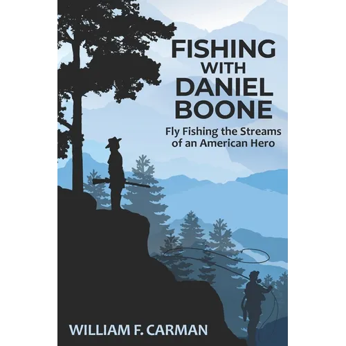 Fishing with Daniel Boone: Fly Fishing the Streams of an American Hero - Paperback