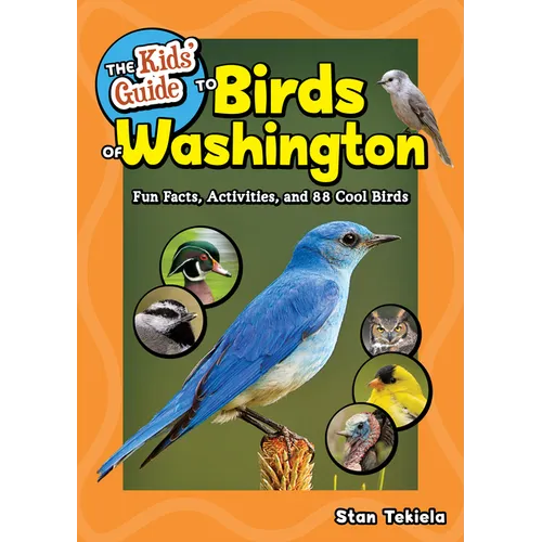 The Kids' Guide to Birds of Washington: Fun Facts, Activities and 88 Cool Birds - Paperback