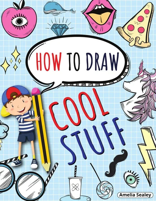 How to Draw Cool Stuff: Step by Step Activity Book, Learn How Draw Cool Stuff, Fun and Easy Workbook for Kids - Paperback