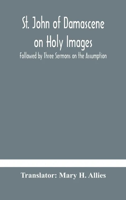 St. John of Damascene on Holy Images, Followed by Three Sermons on the Assumption - Hardcover