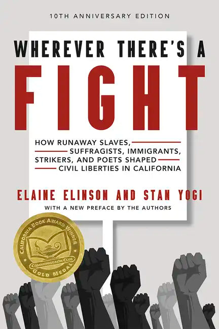 Wherever There's a Fight, 10th Anniversary Edition: How Runaway Slaves, Suffragists, Immigrants, Strikers, and Poets Shaped Civil Liberties in Califor - Paperback