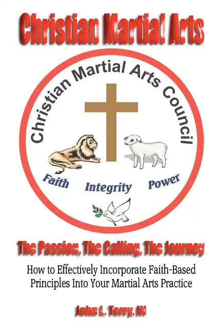 Christian Martial Arts: The Passion, The Calling The Journey - Paperback