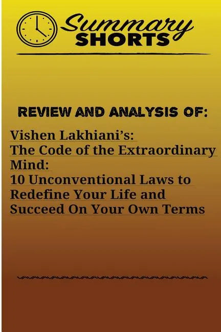 Review and Analysis Of: Vishen Lakhiani?s: : The Code of the Extraordinary Mind: 10 Unconventional Laws to Redefine Your Life and Succeed On Y - Paperback