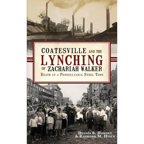 Coatesville and the Lynching of Zachariah Walker: Death in a Pennsylvania Steel Town - Hardcover