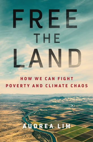 Free the Land: How We Can Fight Poverty and Climate Chaos - Hardcover