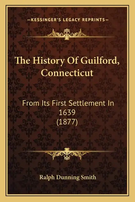 The History Of Guilford, Connecticut: From Its First Settlement In 1639 (1877) - Paperback