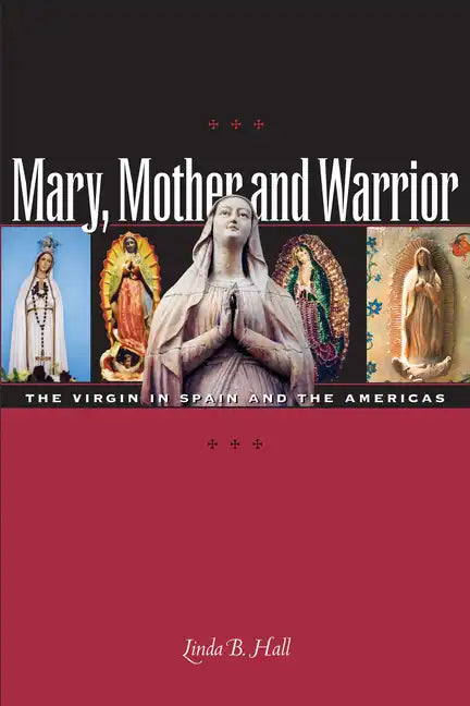 Mary, Mother and Warrior: The Virgin in Spain and the Americas - Paperback