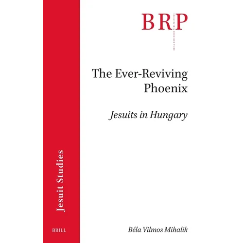 The Ever-Reviving Phoenix: Jesuits in Hungary - Paperback