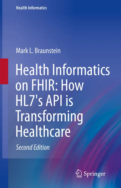 Health Informatics on Fhir: How Hl7's API Is Transforming Healthcare - Hardcover