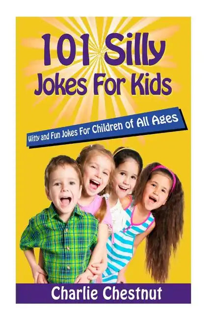 101 Silly Jokes For Kids: Witty and Fun Jokes for Children of All Ages - Paperback