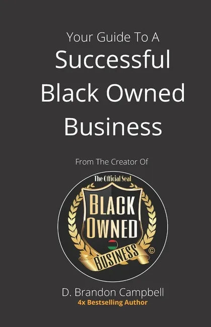 Your Guide To A Successful Black Owned Business: from The Creator Of The Official Seal of Black Owned Businesses - Paperback