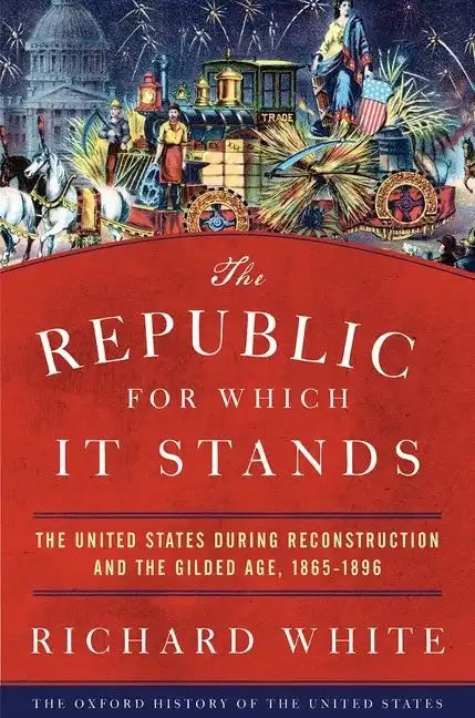 The Republic for Which It Stands: The United States During Reconstruction and the Gilded Age, 1865-1896 - Paperback