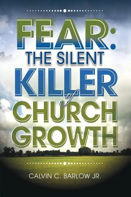 Fear: The Silent Killer of Church Growth! - Paperback