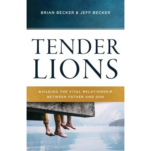 Tender Lions: Building the Vital Relationship Between Father and Son - Paperback
