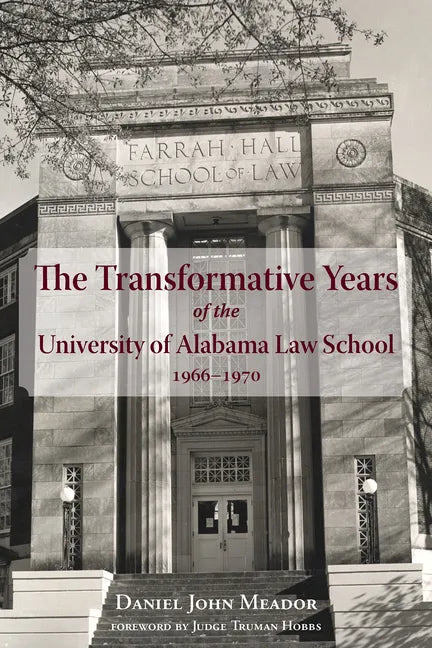 The Transformative Years of the University of Alabama Law School, 1966-1970 - Hardcover