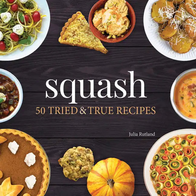Squash: 50 Tried and True Recipes - Paperback