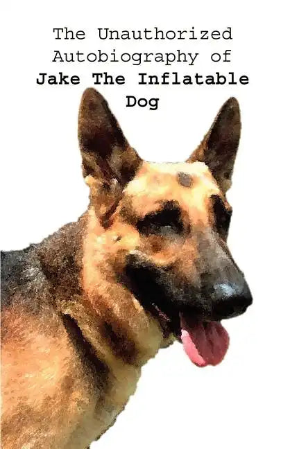 The Unauthorized Autobiography of Jake The Inflatable Dog - Paperback