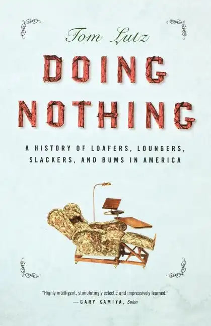 Doing Nothing: A History of Loafers, Loungers, Slackers, and Bums in America - Paperback