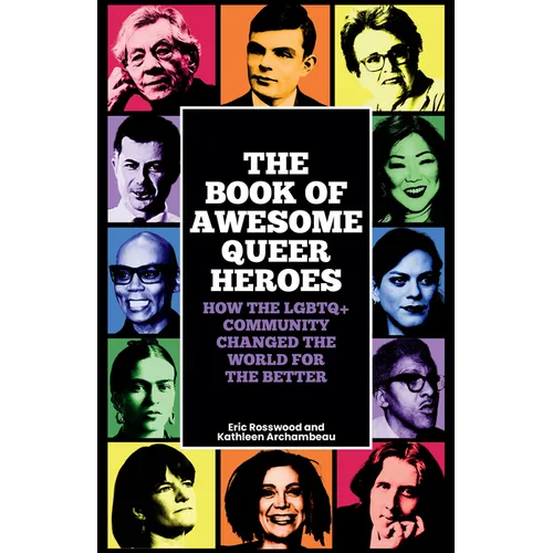 The Book of Awesome Queer Heroes: How the LGBTQ+ Community Changed the World for the Better (LGBT Book of History, Queer Historic Icons) - Paperback
