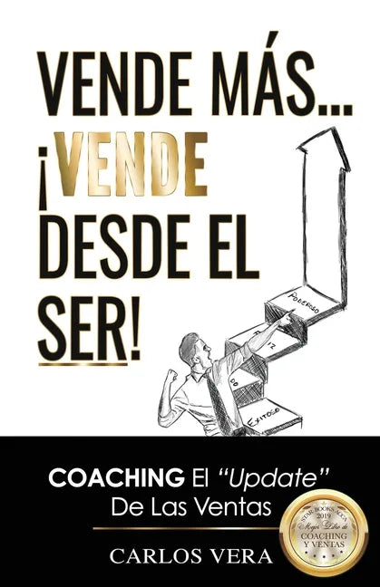 Vende más... ¡Vende desde el Ser!: Coaching, el 