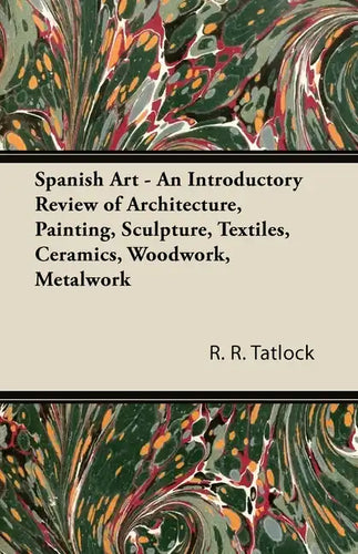 Spanish Art - An Introductory Review of Architecture, Painting, Sculpture, Textiles, Ceramics, Woodwork, Metalwork - Paperback