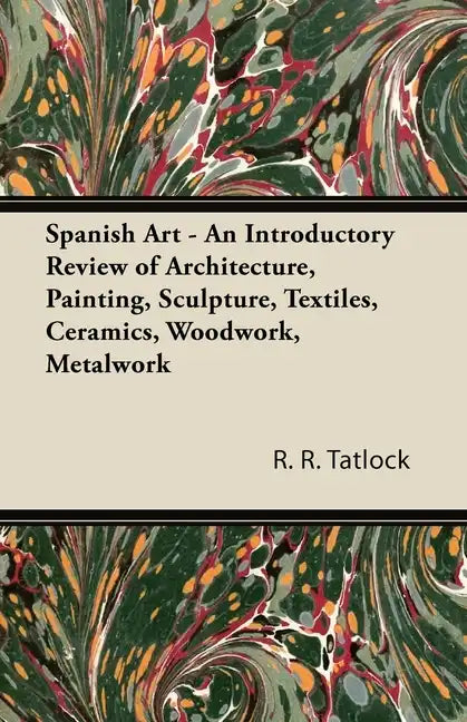 Spanish Art - An Introductory Review of Architecture, Painting, Sculpture, Textiles, Ceramics, Woodwork, Metalwork - Paperback
