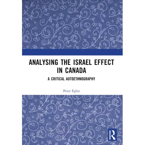Analysing the Israel Effect in Canada: A Critical AutoEthnography - Paperback
