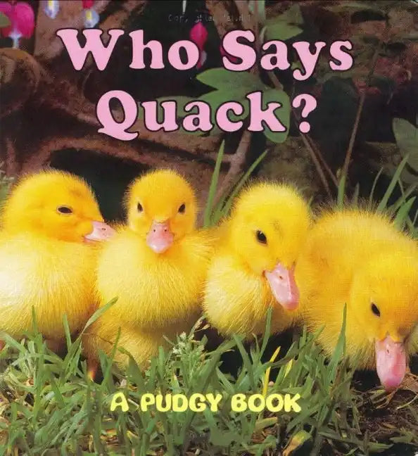 Who Says Quack?: A Pudgy Board Book - Board Book