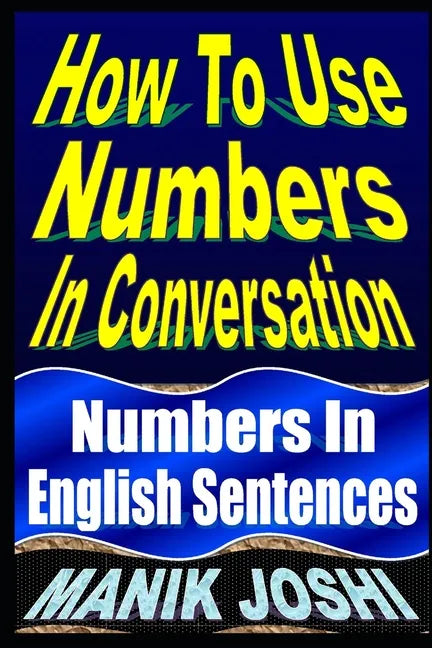 How To Use Numbers In Conversation: Numbers In English Sentences - Paperback
