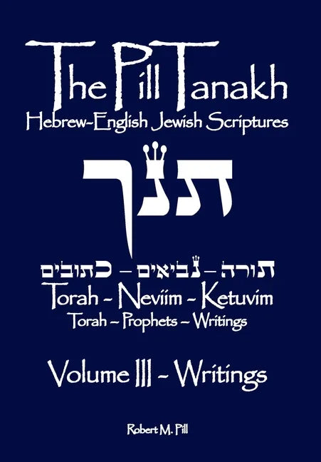 The Pill Tanakh: Hebrew-English Jewish Scriputres, Volume III - The Writings - Paperback