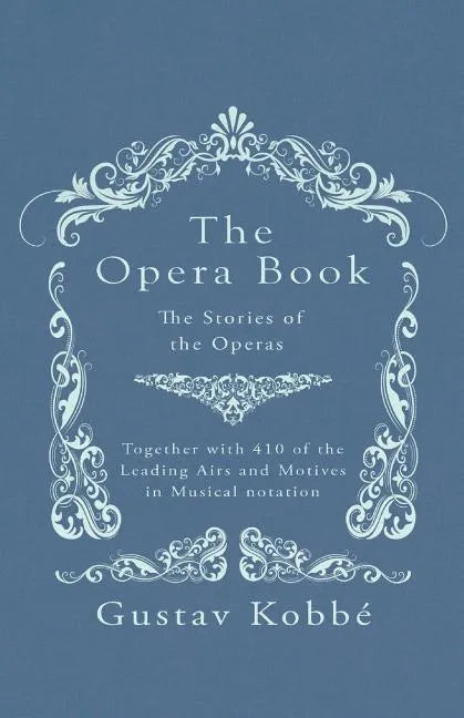 The Opera Book - The Stories of the Operas, Together with 410 of the Leading Airs and Motives in Musical notation - Paperback