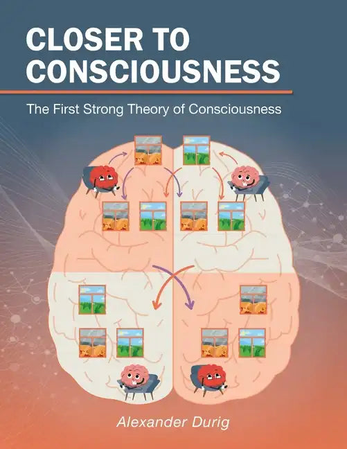 Closer to Consciousness: The First Strong Theory of Consciousness - Paperback