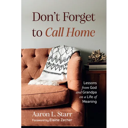 Don't Forget to Call Home: Lessons from God and Grandpa on a Life of Meaning - Paperback